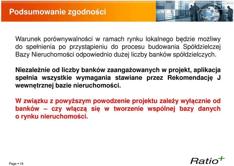 Niezależnie od liczby banków zaangażowanych w projekt, aplikacja spełnia wszystkie wymagania stawiane przez Rekomendację J