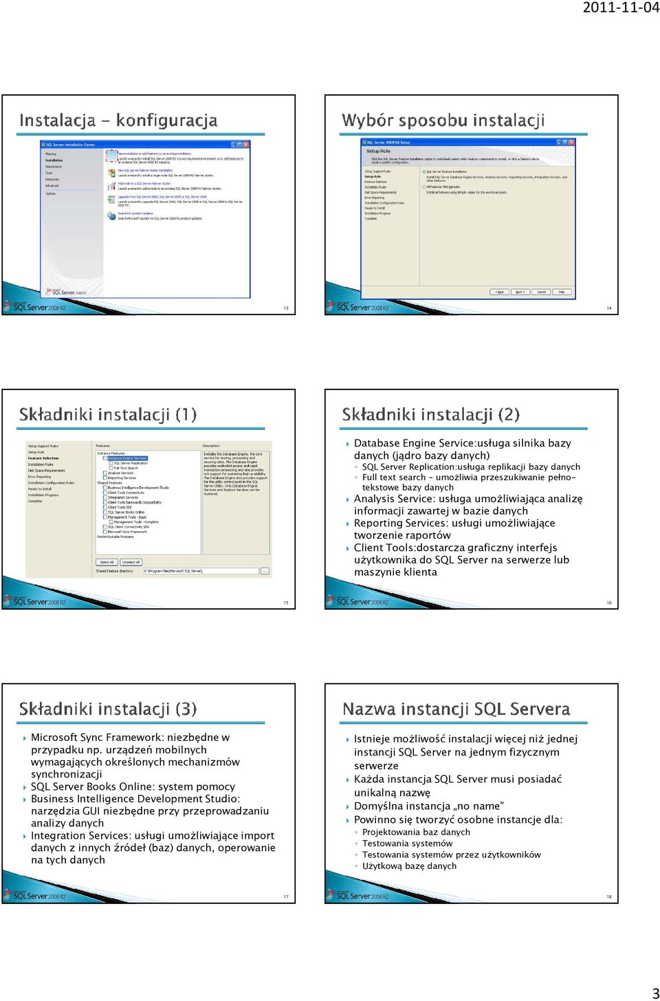 SQL Server na serwerze lub maszynie klienta 15 16 Microsoft Sync Framework: niezbędne w przypadku np.