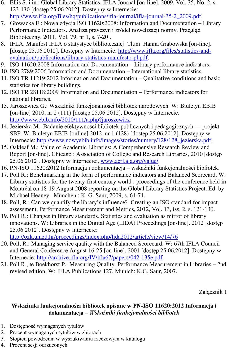 Analiza przyczyn i źródeł nowelizacji normy. Przegląd Biblioteczny, 2011, Vol. 79, nr 1, s. 7-20. 8. IFLA. Manifest IFLA o statystyce bibliotecznej. Tłum. Hanna Grabowska [on-line]. [dostęp 25.06.