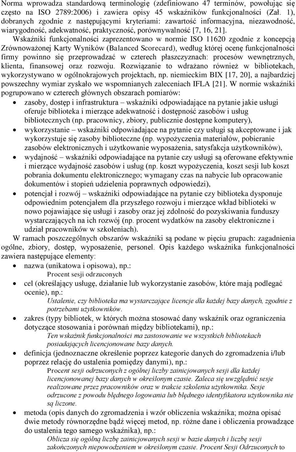Wskaźniki funkcjonalności zaprezentowano w normie ISO 11620 zgodnie z koncepcją Zrównoważonej Karty Wyników (Balanced Scorecard), według której ocenę funkcjonalności firmy powinno się przeprowadzać w