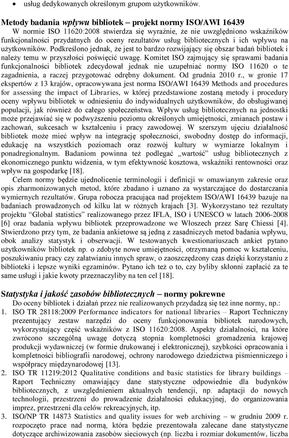 bibliotecznych i ich wpływu na użytkowników. Podkreślono jednak, że jest to bardzo rozwijający się obszar badań bibliotek i należy temu w przyszłości poświęcić uwagę.