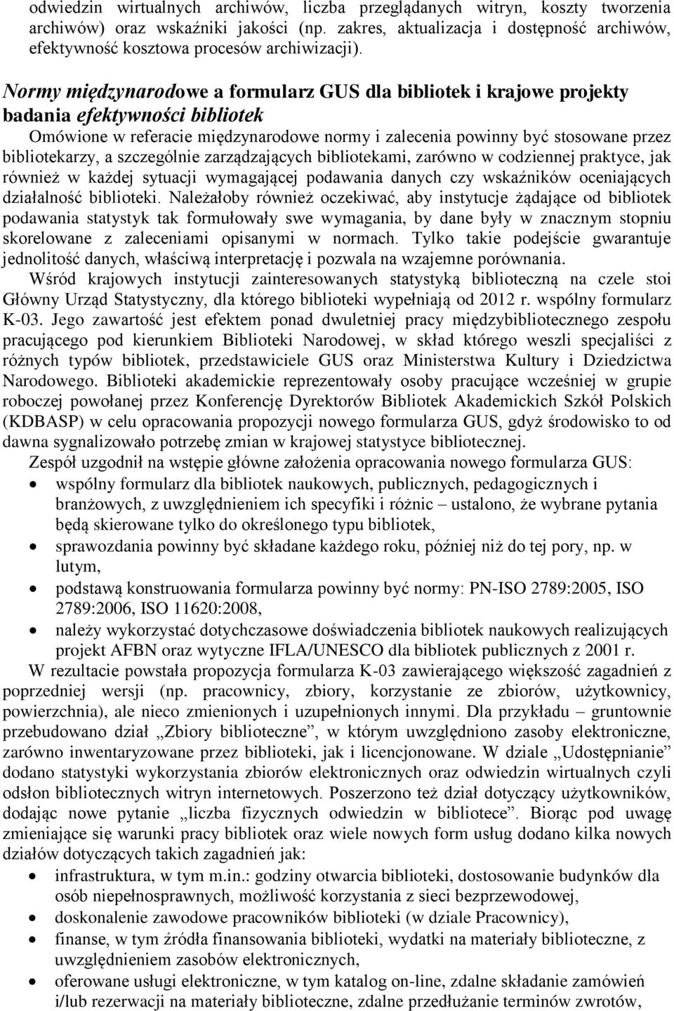 Normy międzynarodowe a formularz GUS dla bibliotek i krajowe projekty badania efektywności bibliotek Omówione w referacie międzynarodowe normy i zalecenia powinny być stosowane przez bibliotekarzy, a