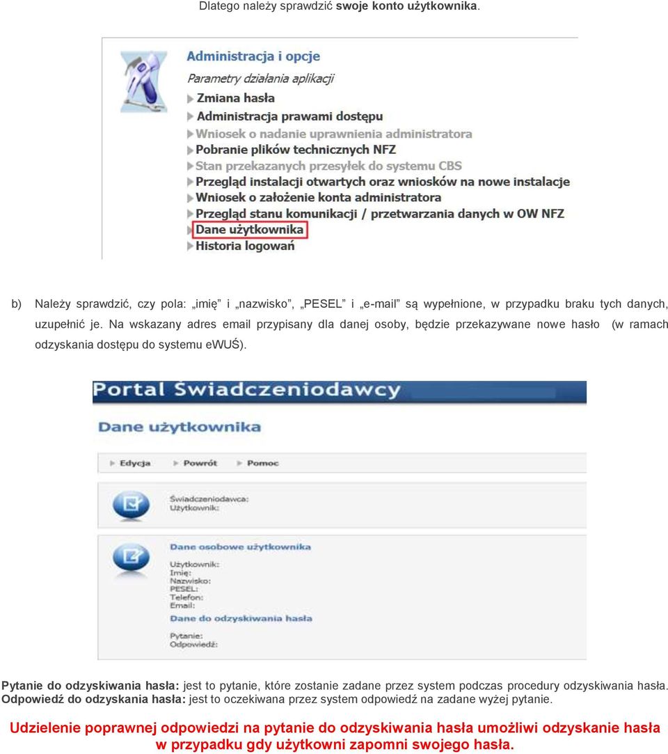 Na wskazany adres email przypisany dla danej osoby, będzie przekazywane nowe hasło (w ramach odzyskania dostępu do systemu ewuś).