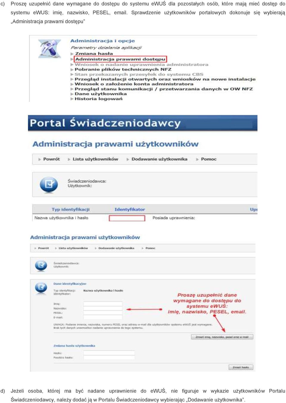 Sprawdzenie użytkowników portalowych dokonuje się wybierają Administracja prawami dostępu d) Jeżeli osoba,