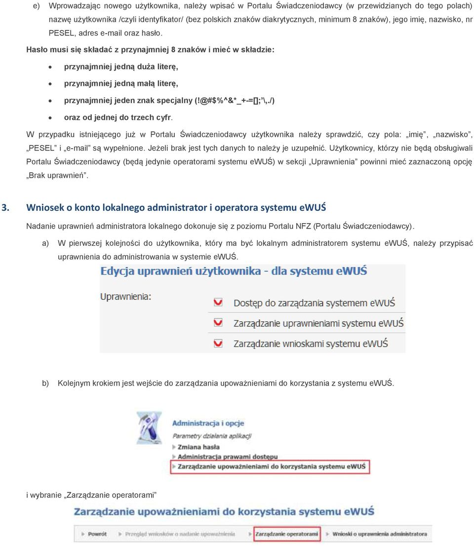 Hasło musi się składać z przynajmniej 8 znaków i mieć w składzie: przynajmniej jedną duża literę, przynajmniej jedną małą literę, przynajmniej jeden znak specjalny (!@#$%^&*_+-=[]; \,.