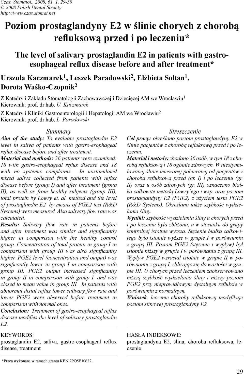 treatment* Urszula Kaczmarek 1, Leszek Paradowski 2, Elżbieta Sołtan 1, Dorota Waśko-Czopnik 2 Z Katedry i Zakładu Stomatologii Zachowawczej i Dziecięcej AM we Wrocławiu 1 Kierownik: prof. dr hab. U. Kaczmarek Z Katedry i Kliniki Gastroenterologii i Hepatologii AM we Wrocławiu 2 Kierownik: prof.