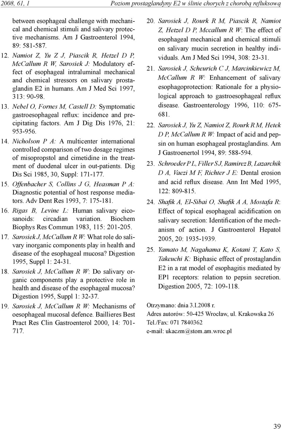 Namiot Z, Yu Z J, Piascik R, Hetzel D P, McCallum R W, Sarosiek J: Modulatory effect of esophageal intraluminal mechanical and chemical stressors on salivary prostaglandin E2 in humans.