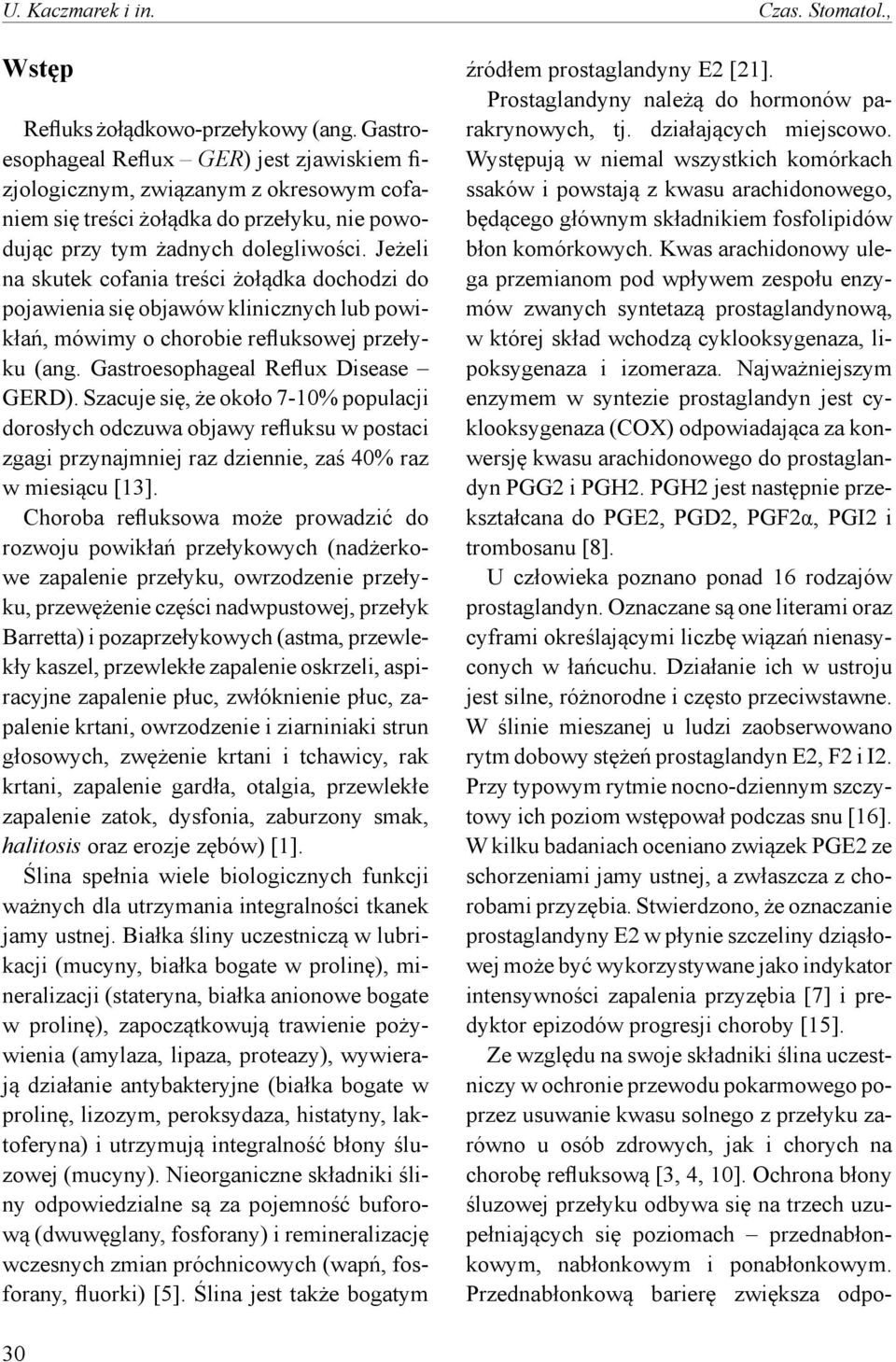 Jeżeli na skutek cofania treści żołądka dochodzi do pojawienia się objawów klinicznych lub powikłań, mówimy o chorobie refluksowej przełyku (ang. Gastroesophageal Reflux Disease GERD).