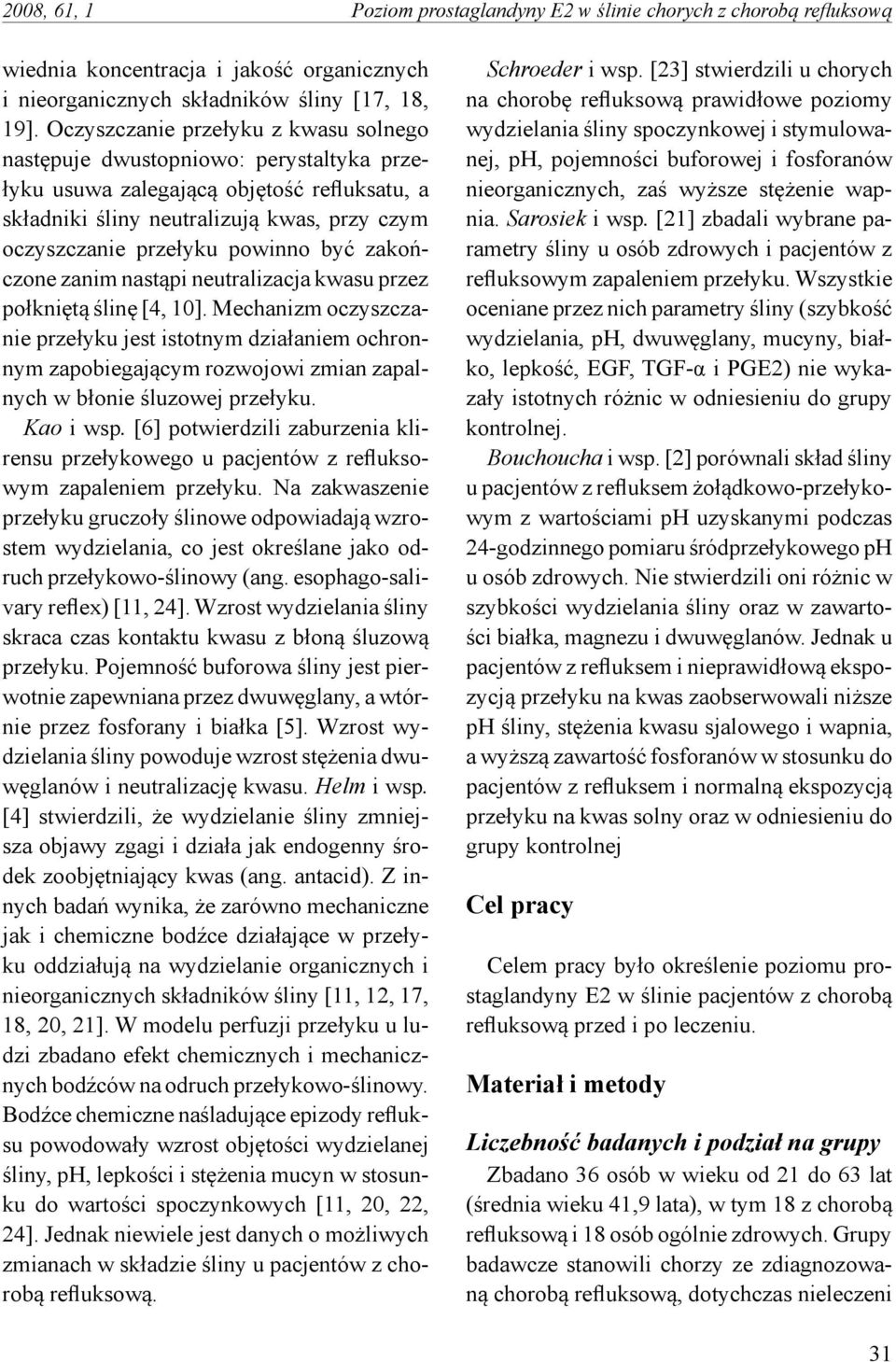 być zakończone zanim nastąpi neutralizacja kwasu przez połkniętą ślinę [4, 10].