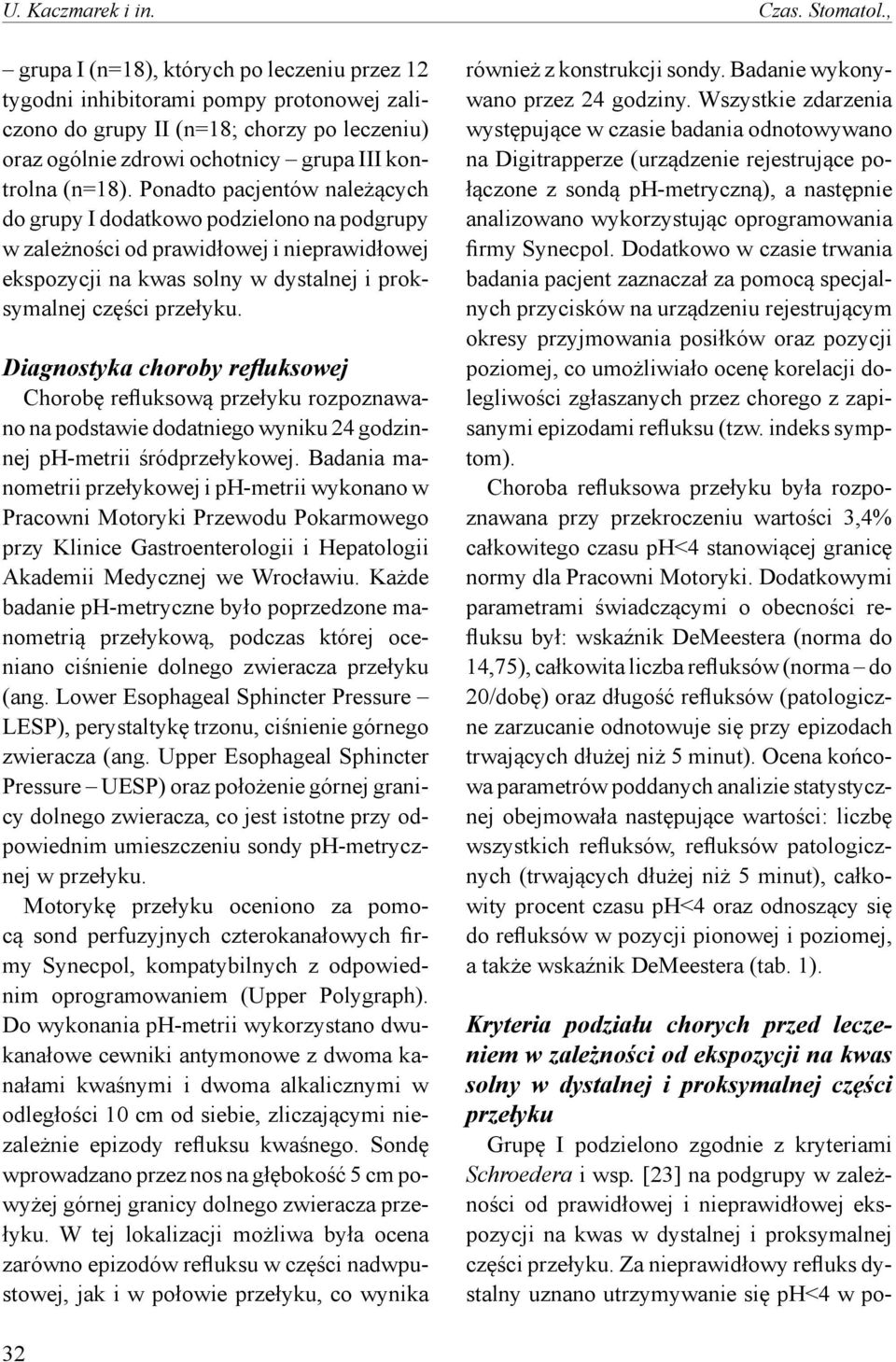 Ponadto pacjentów należących do grupy I dodatkowo podzielono na podgrupy w zależności od prawidłowej i nieprawidłowej ekspozycji na kwas solny w dystalnej i proksymalnej części przełyku.