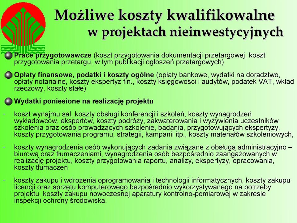 , koszty księgowości i audytów, podatek VAT, wkład rzeczowy, koszty stałe) Wydatki poniesione na realizację projektu w projektach nieinwestycyjnych - koszt wynajmu sal, koszty obsługi konferencji i