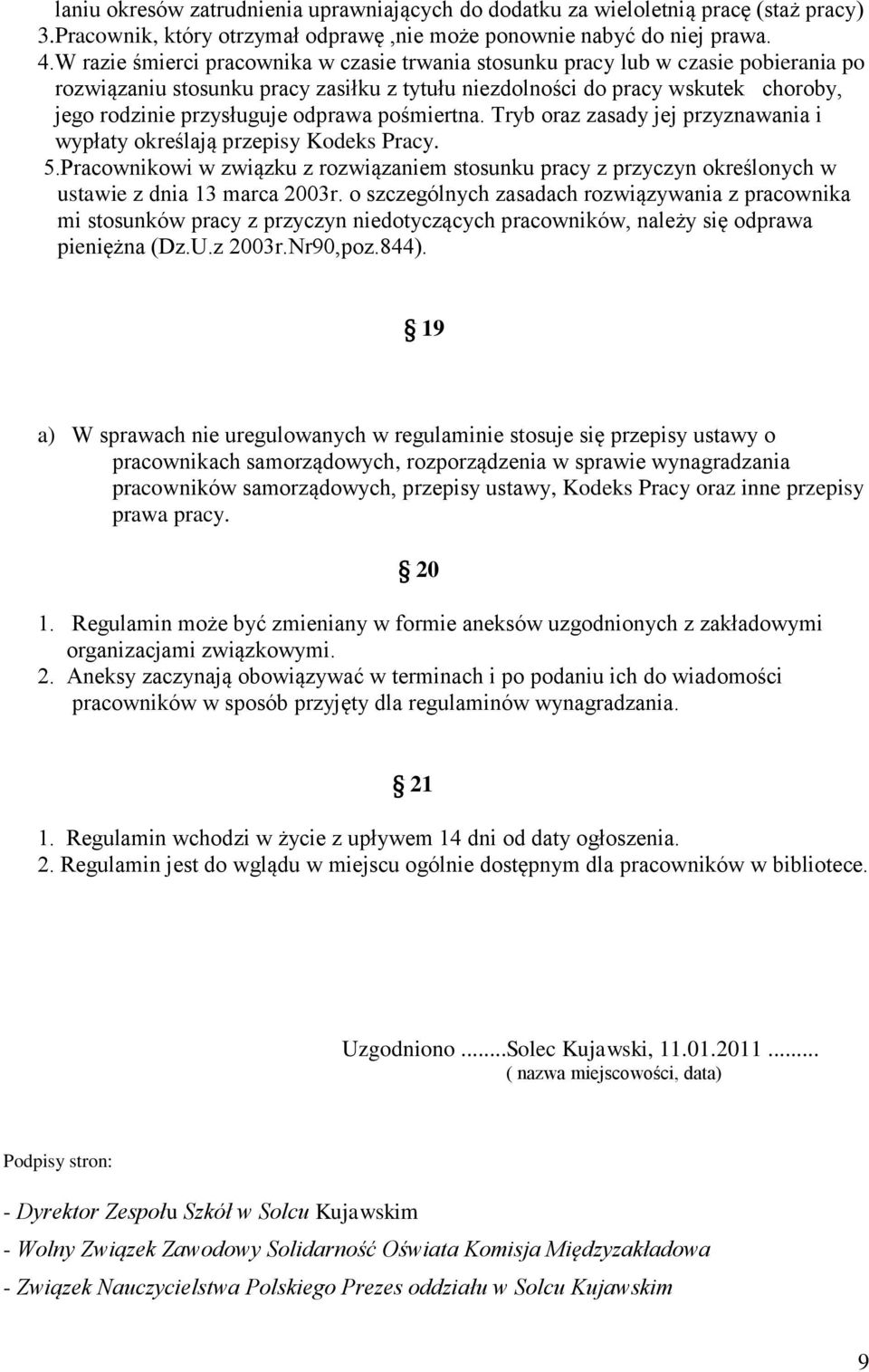 odprawa pośmiertna. Tryb oraz zasady jej przyznawania i wypłaty określają przepisy Kodeks Pracy. 5.