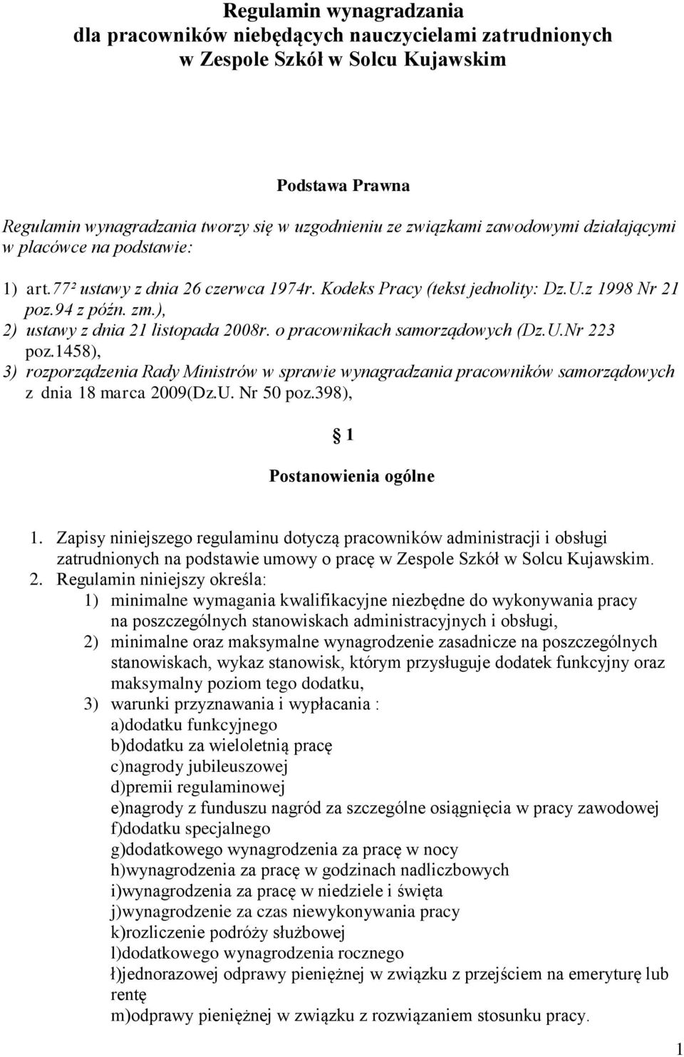 o pracownikach samorządowych (Dz.U.Nr 223 poz.1458), 3) rozporządzenia Rady Ministrów w sprawie wynagradzania pracowników samorządowych z dnia 18 marca 2009(Dz.U. Nr 50 poz.