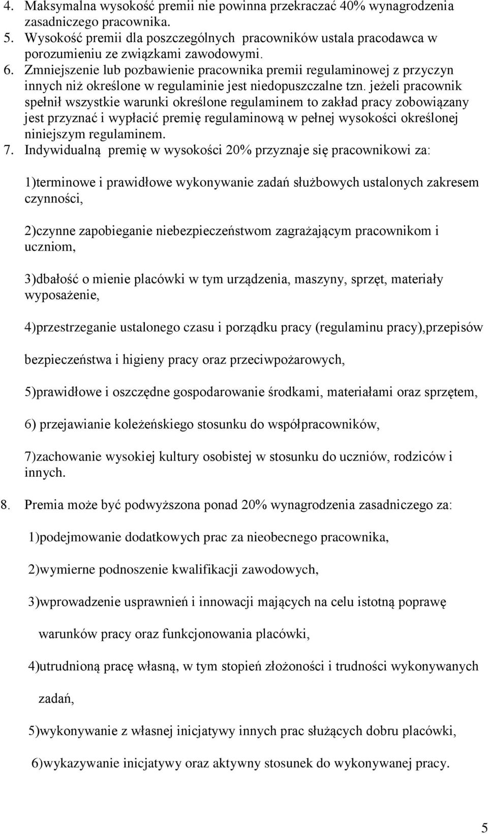 Zmniejszenie lub pozbawienie pracownika premii regulaminowej z przyczyn innych niż określone w regulaminie jest niedopuszczalne tzn.