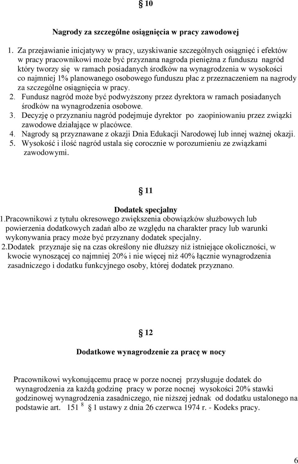 środków na wynagrodzenia w wysokości co najmniej 1% planowanego osobowego funduszu płac z przeznaczeniem na nagrody za szczególne osiągnięcia w pracy. 2.