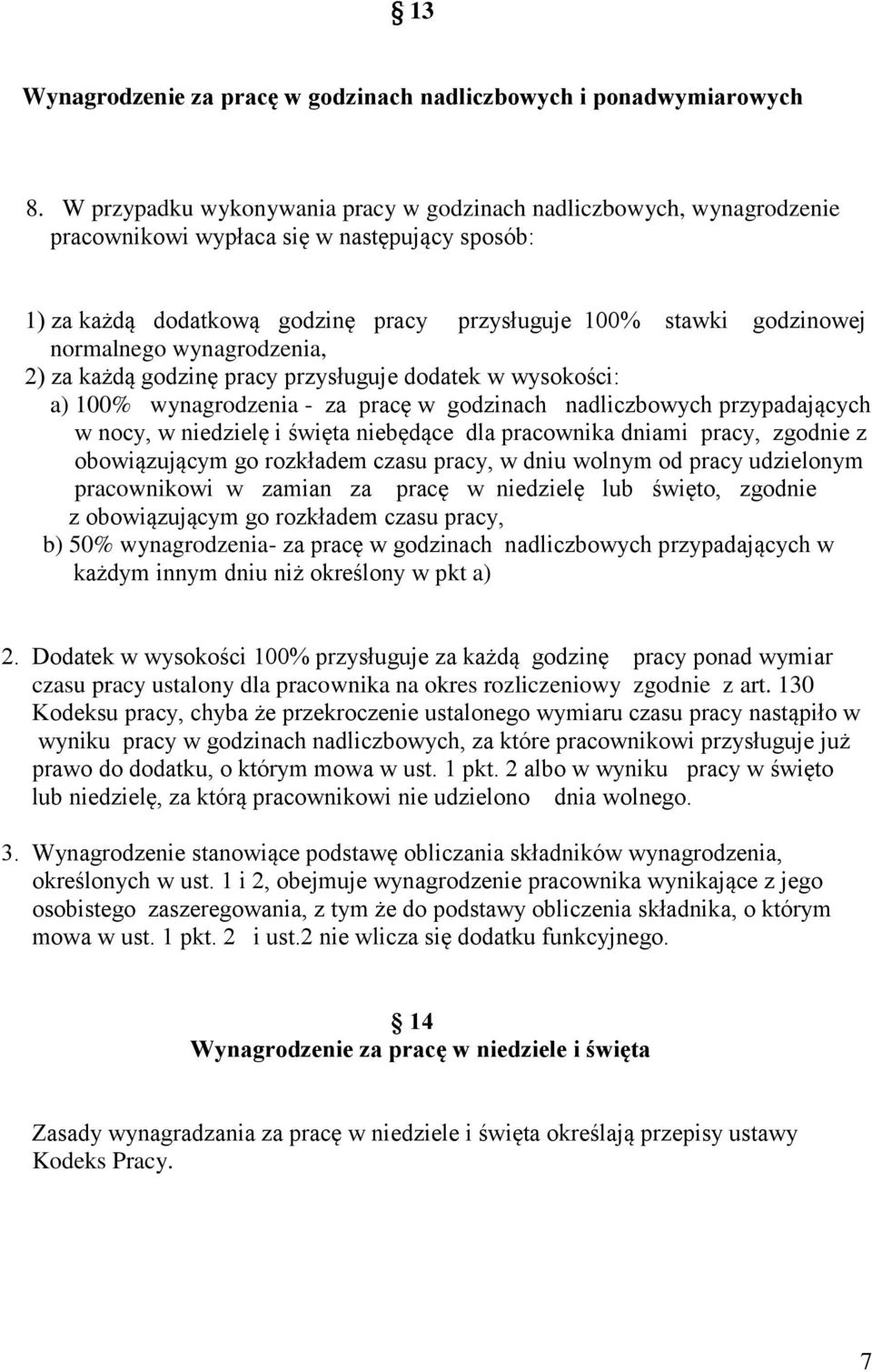 wynagrodzenia, 2) za każdą godzinę pracy przysługuje dodatek w wysokości: a) 100% wynagrodzenia - za pracę w godzinach nadliczbowych przypadających w nocy, w niedzielę i święta niebędące dla