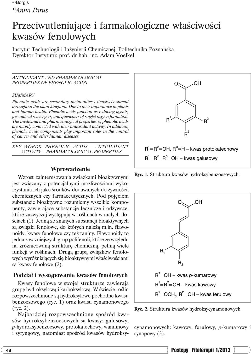 Due to their importance in plants and human health. Phenolic acids function as reducing agents, free radical scavengers, and quenchers of singlet oxygen formation.