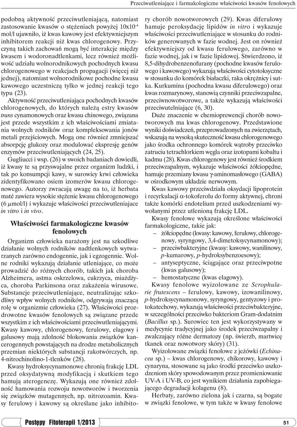 Przyczyną takich zachowań mogą być interakcje między kwasem i wodoronadtlenkami, lecz również możliwość udziału wolnorodnikowych pochodnych kwasu chlorogenowego w reakcjach propagacji (więcej niż