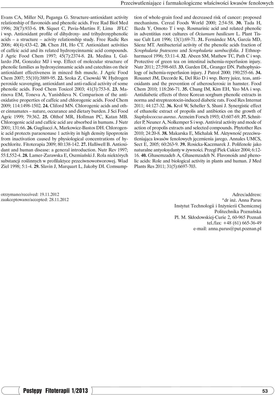 Fernández MA, García MD, Sáenz MT. Antibacterial activity of the phenolic acids fraction of Scrophularia frutescens and Scrophularia sambucifolia. J Ethnopharmacol 1996; 53:11-4. 32.