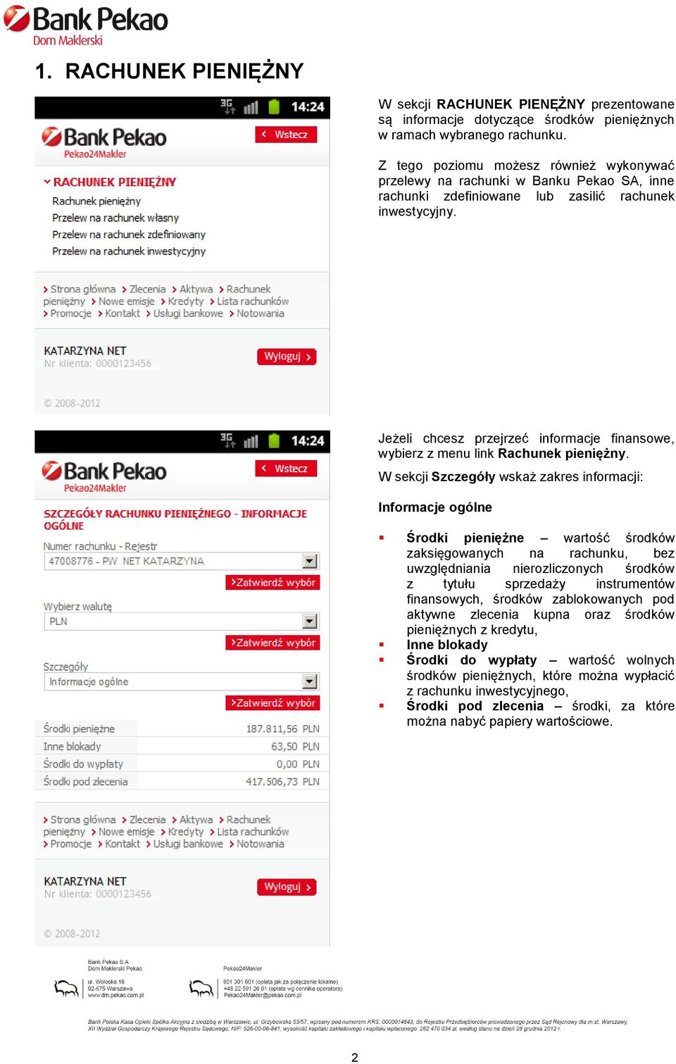 Jeżeli chcesz przejrzeć informacje finansowe, wybierz z menu link Rachunek pieniężny.