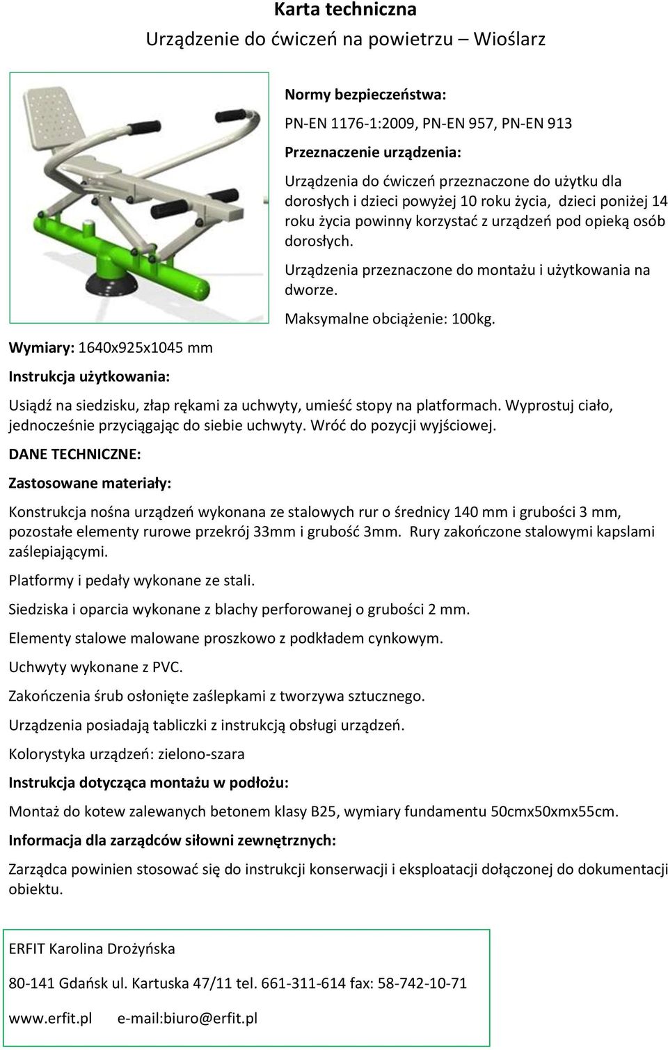 Urządzenia przeznaczone do montażu i użytkowania na dworze. Maksymalne obciążenie: 100kg. Usiądź na siedzisku, złap rękami za uchwyty, umieść stopy na platformach.