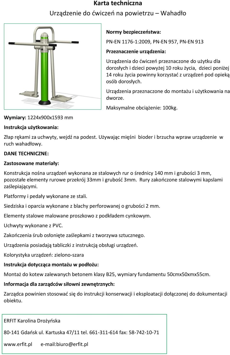 Urządzenia przeznaczone do montażu i użytkowania na dworze. Maksymalne obciążenie: 100kg. Złap rękami za uchwyty, wejdź na podest. Używając mięśni bioder i brzucha wpraw urządzenie w ruch wahadłowy.