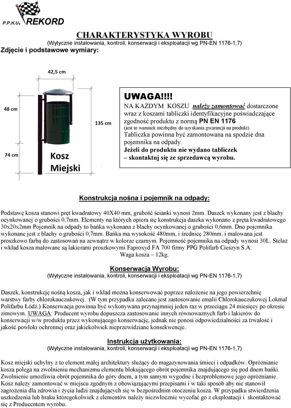 produkt) Tabliczka powinna być zamontowana na spodzie dna pojemnika na odpady. Jeżeli do produktu nie wydano tabliczek skontaktuj się ze sprzedawcą wyrobu.