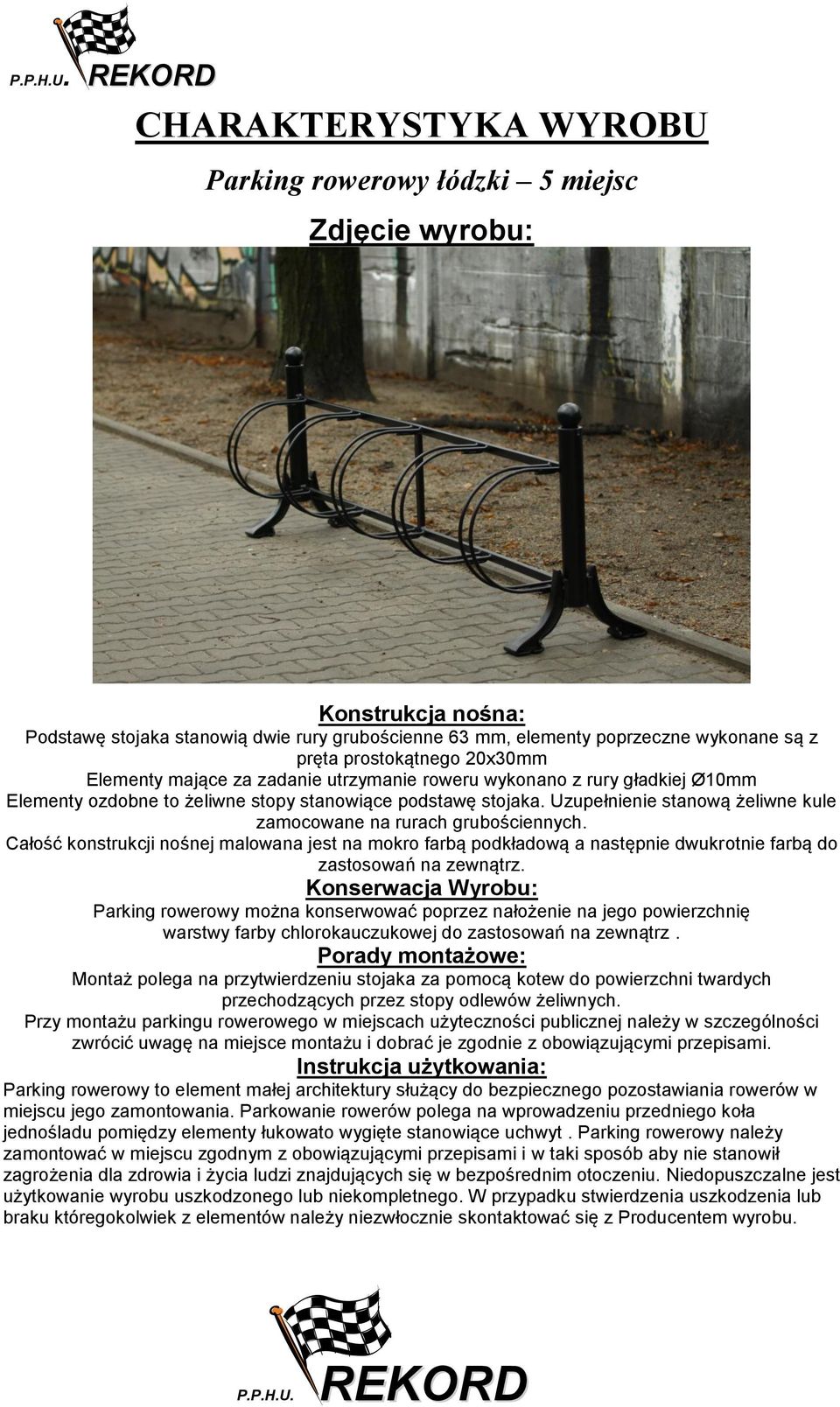 20x30 Elementy mające za zadanie utrzymanie roweru wykonano z rury gładkiej Ø10 Elementy ozdobne to żeliwne stopy stanowiące podstawę stojaka.
