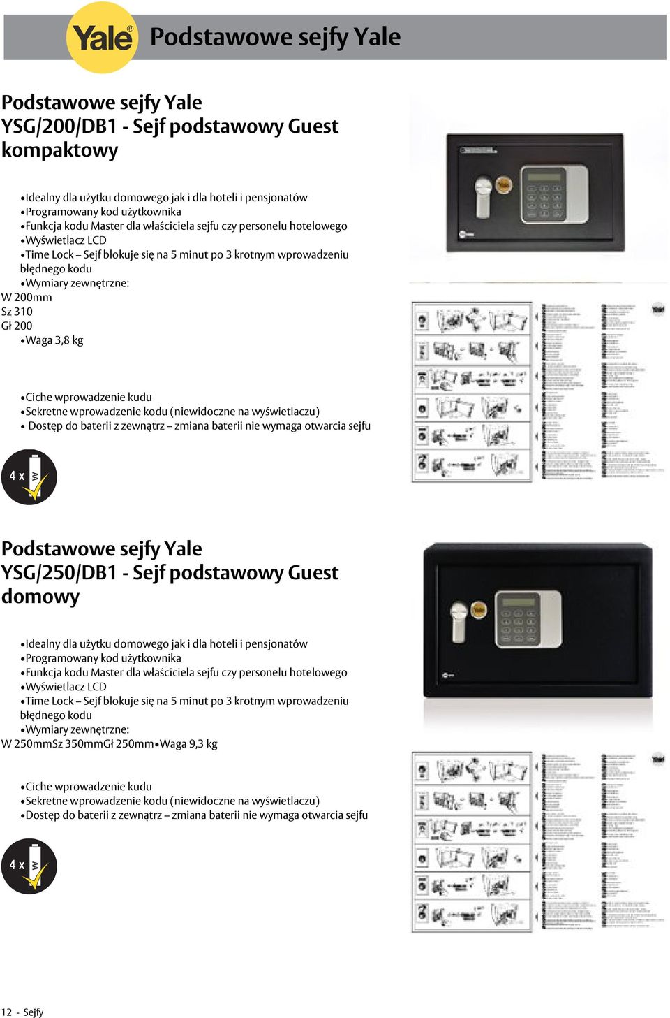 wprowadzenie kodu (niewidoczne na wyświetlaczu) Dostęp do baterii z zewnątrz zmiana baterii nie wymaga otwarcia sejfu 4 x AA YSG/250/DB1 - Sejf podstawowy Guest domowy Idealny dla użytku domowego jak