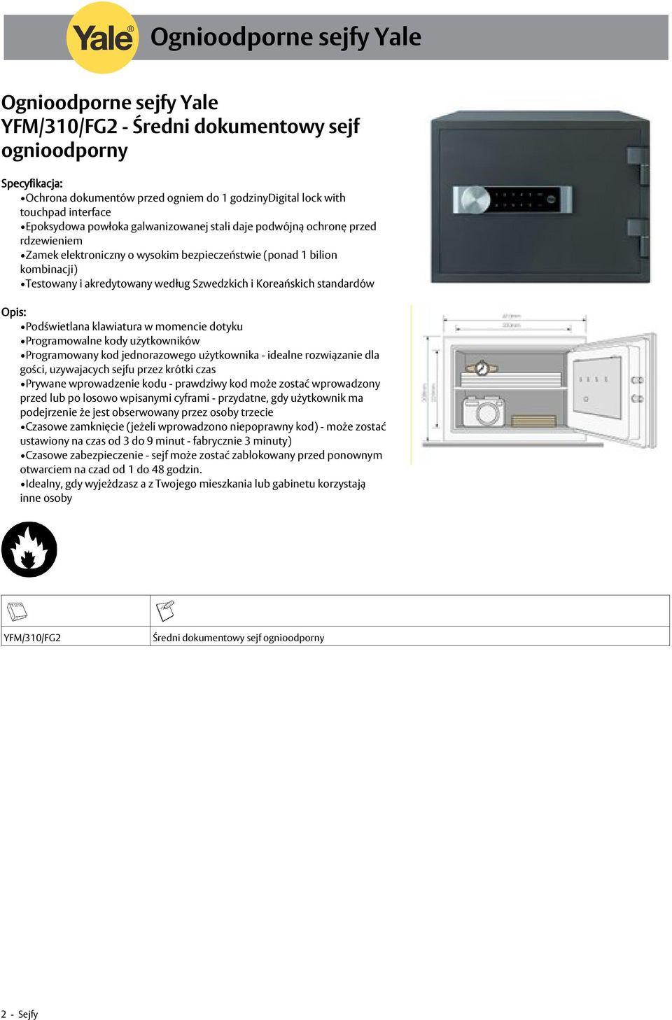 standardów Podświetlana klawiatura w momencie dotyku Programowalne kody użytkowników Programowany kod jednorazowego użytkownika - idealne rozwiązanie dla gości, uzywajacych sejfu przez krótki czas