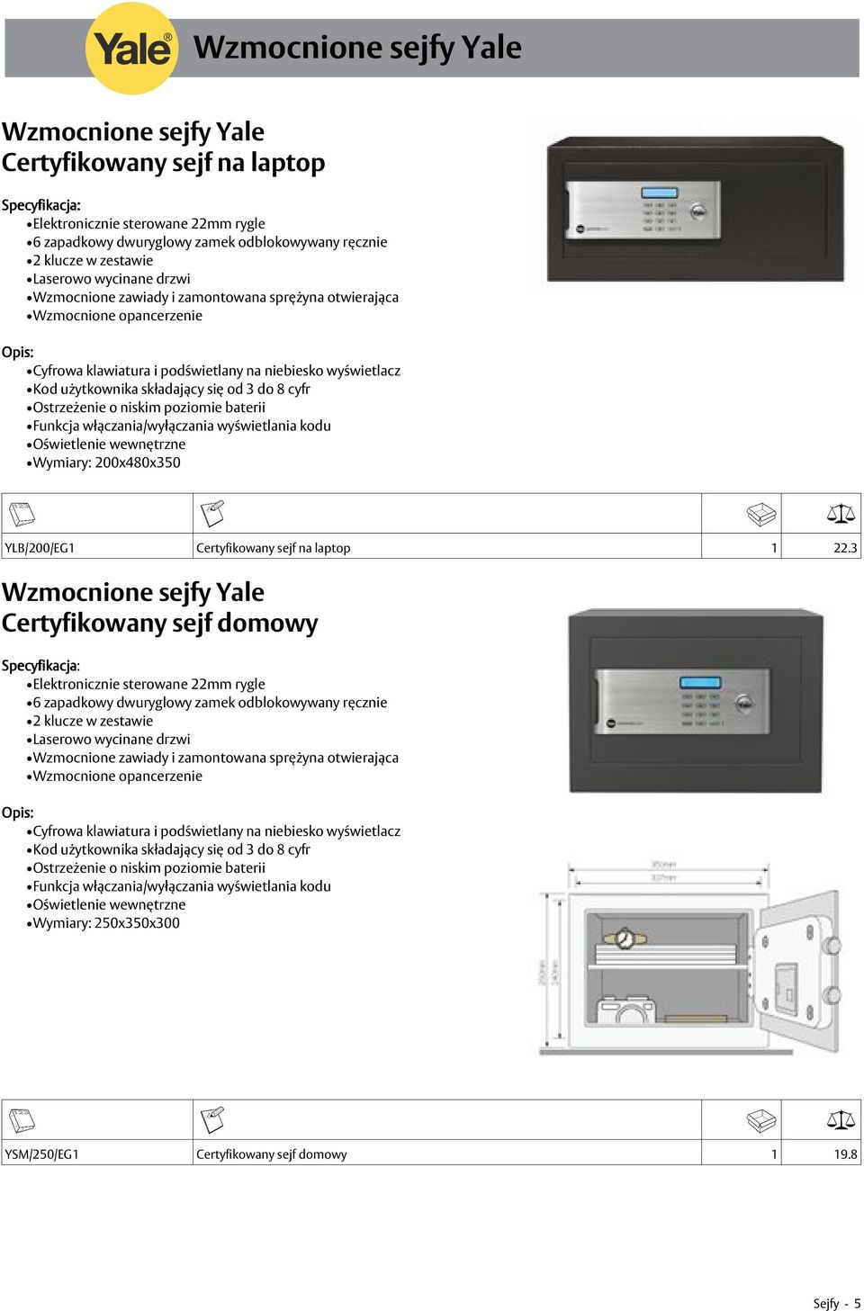 Ostrzeżenie o niskim poziomie baterii Funkcja włączania/wyłączania wyświetlania kodu Oświetlenie wewnętrzne Wymiary: 200x480x350 YLB/200/EG1 Certyfikowany sejf na laptop 1 22.