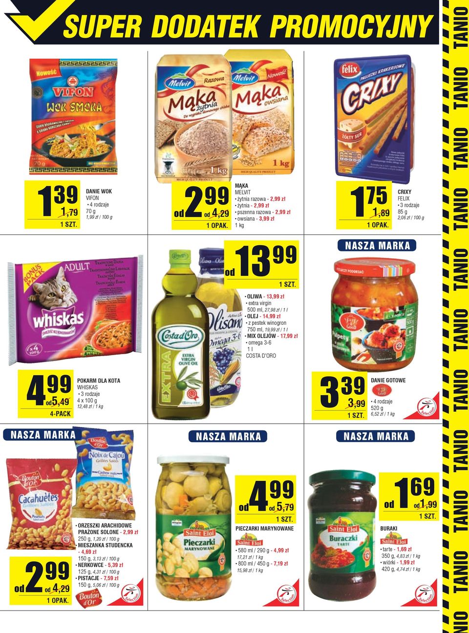 MĄKA MELVIT żytnia razowa - 2,99 zł żytnia - 2,99 zł pszenna razowa - 2,99 zł owsiana - 3,99 zł 1 kg OLIWA - 13,99 zł extra virgin 500 ml, 27,98 zł / 1 l OLEJ - 14,99 zł z pestek winogron 750 ml,