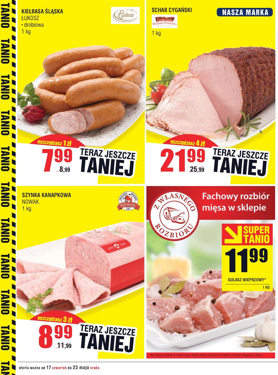 17 czwartek do 23 maja środa SCHAB CYGAŃSKI 1 kg oszczędzasz 4 zł 21 99 25,99 11 99 GULASZ