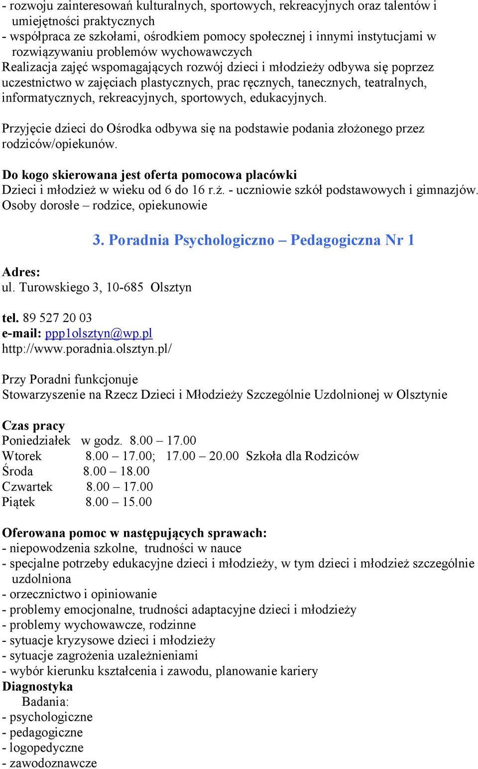 rekreacyjnych, sportowych, edukacyjnych. Przyjęcie dzieci do Ośrodka odbywa się na podstawie podania złożonego przez rodziców/opiekunów. Dzieci i młodzież w wieku od 6 do 16 r.ż. - uczniowie szkół podstawowych i gimnazjów.