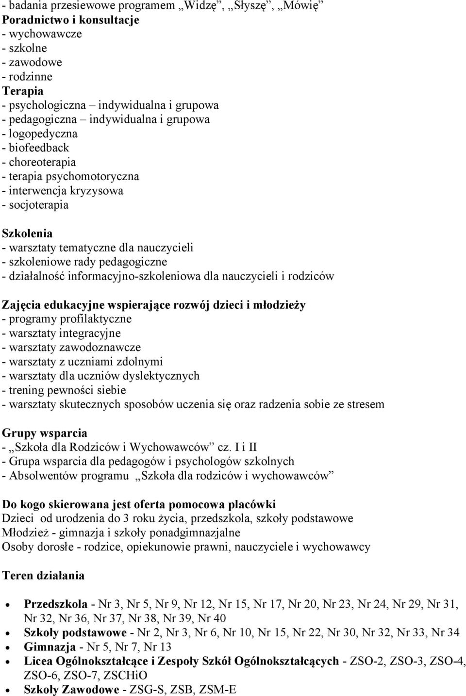 rady pedagogiczne - działalność informacyjno-szkoleniowa dla nauczycieli i rodziców Zajęcia edukacyjne wspierające rozwój dzieci i młodzieży - programy profilaktyczne - warsztaty integracyjne -