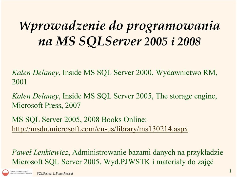 MS SQL Server 2005, 2008 Books Online: http://msdn.microsoft.com/en-us/library/ms130214.