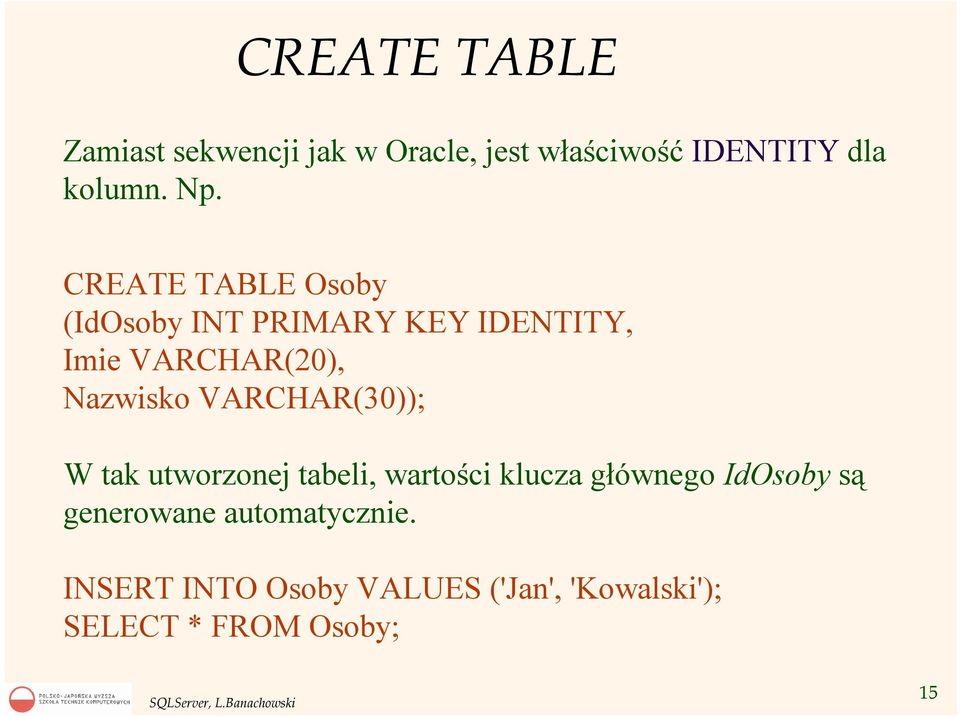 VARCHAR(30)); W tak utworzonej tabeli, wartości klucza głównego IdOsoby są
