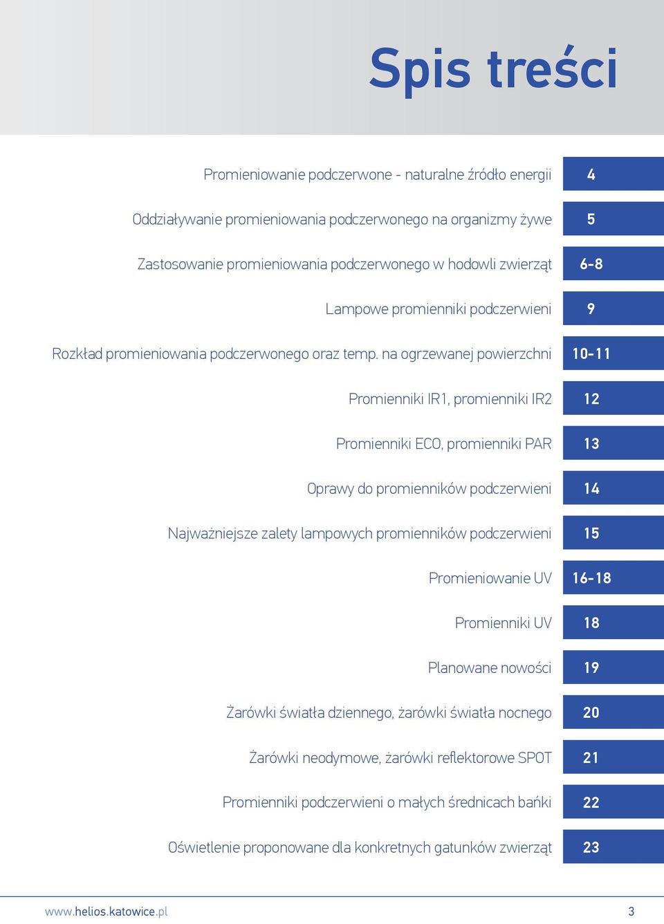 na ogrzewanej powierzchni Promienniki IR1, promienniki IR2 Promienniki ECO, promienniki PAR Oprawy do promienników podczerwieni Najważniejsze zalety lampowych promienników podczerwieni