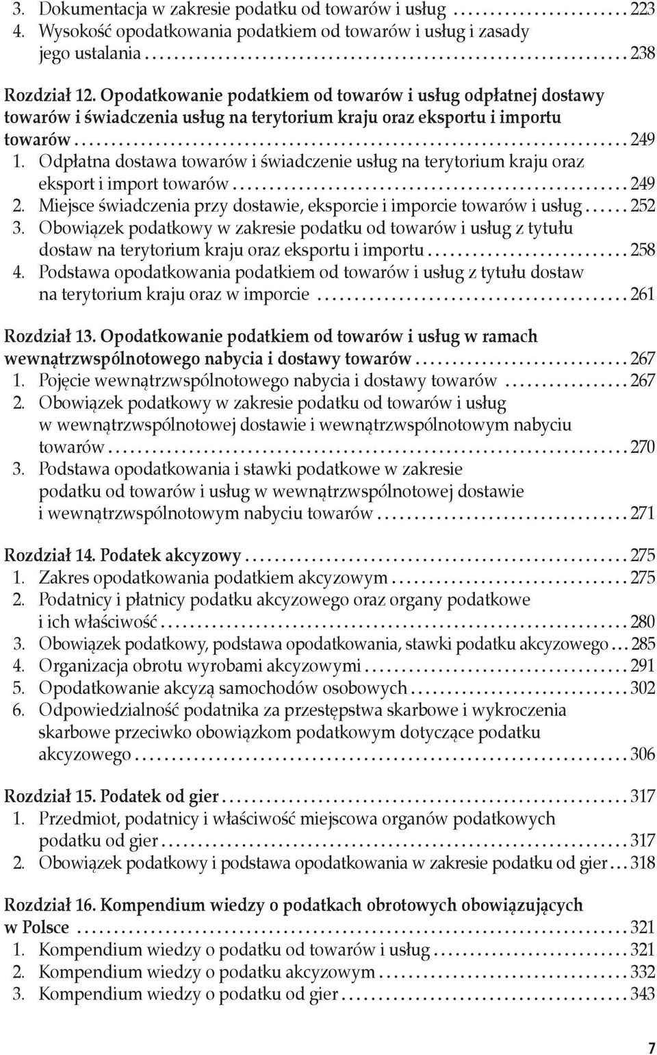 Odpłatna dostawa towarów i świadczenie usług na terytorium kraju oraz eksport i import towarów 249 2. Miejsce świadczenia przy dostawie, eksporcie i imporcie towarów i usług 252 3.