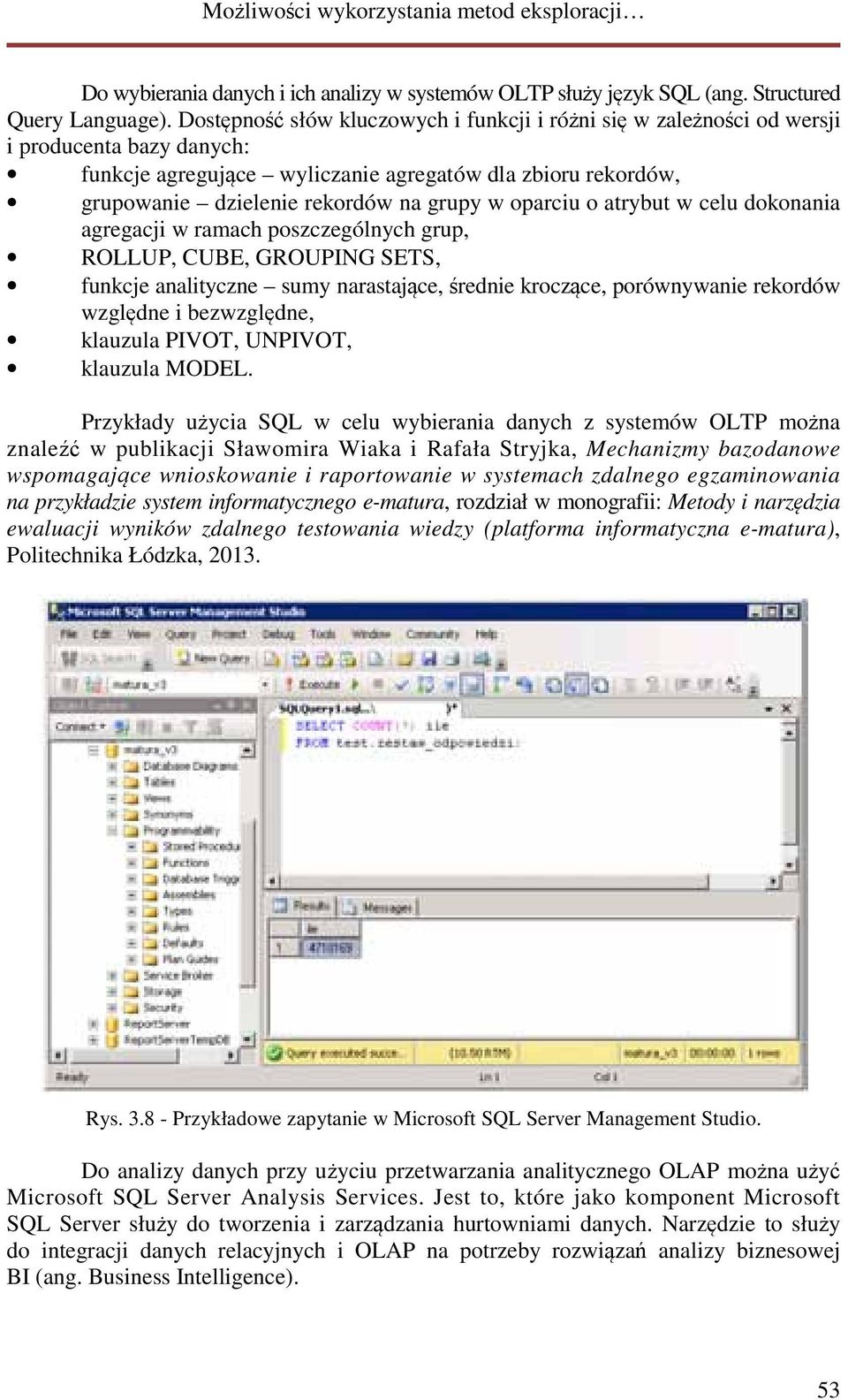 oparciu o atrybut w celu dokonania agregacji w ramach poszczególnych grup, ROLLUP, CUBE, GROUPING SETS, funkcje analityczne sumy narastające, średnie kroczące, porównywanie rekordów względne i