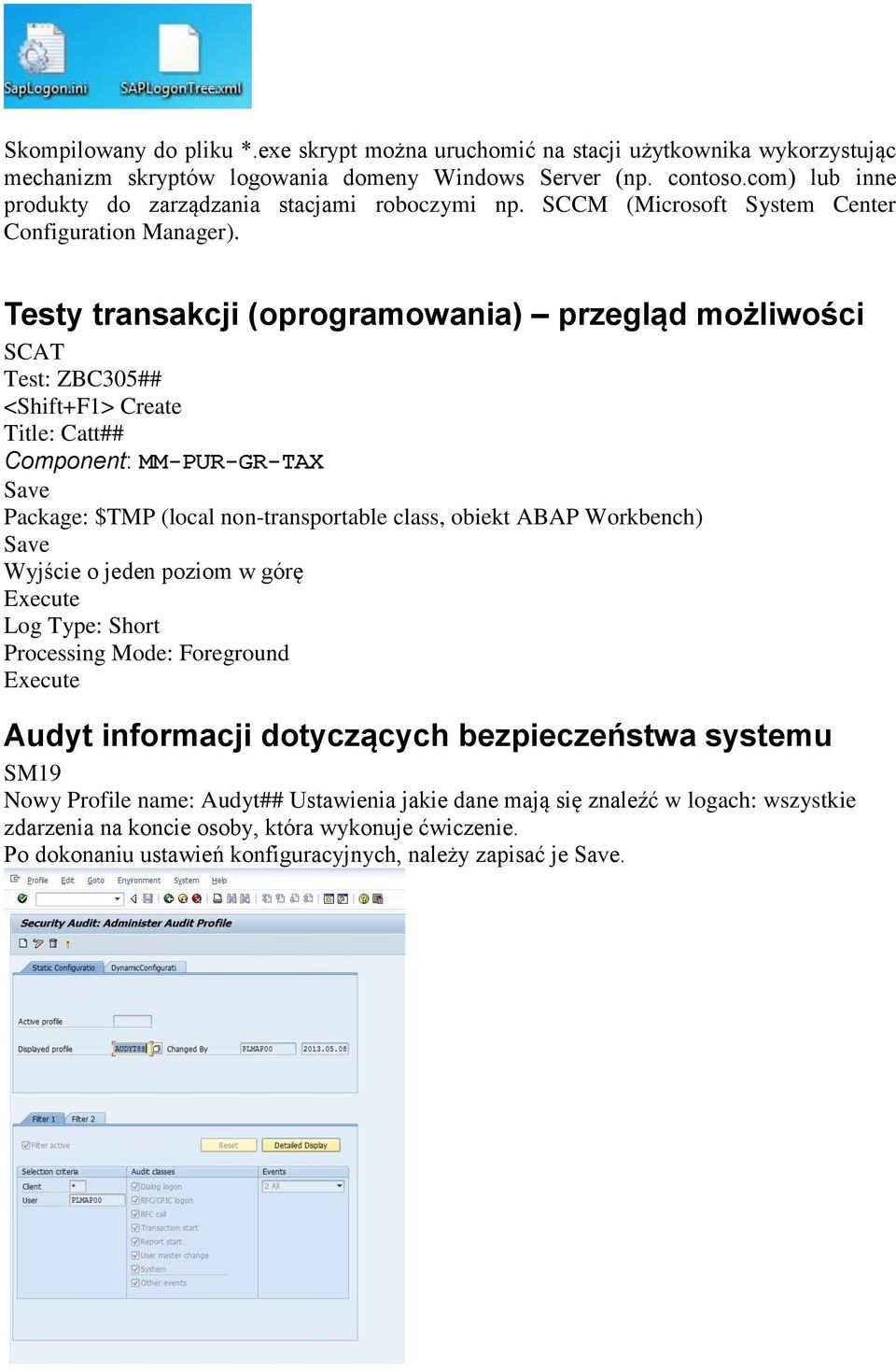 Testy transakcji (oprogramowania) przegląd możliwości SCAT Test: ZBC305## <Shift+F1> Create Title: Catt## Component: MM-PUR-GR-TAX Save Package: $TMP (local non-transportable class, obiekt ABAP