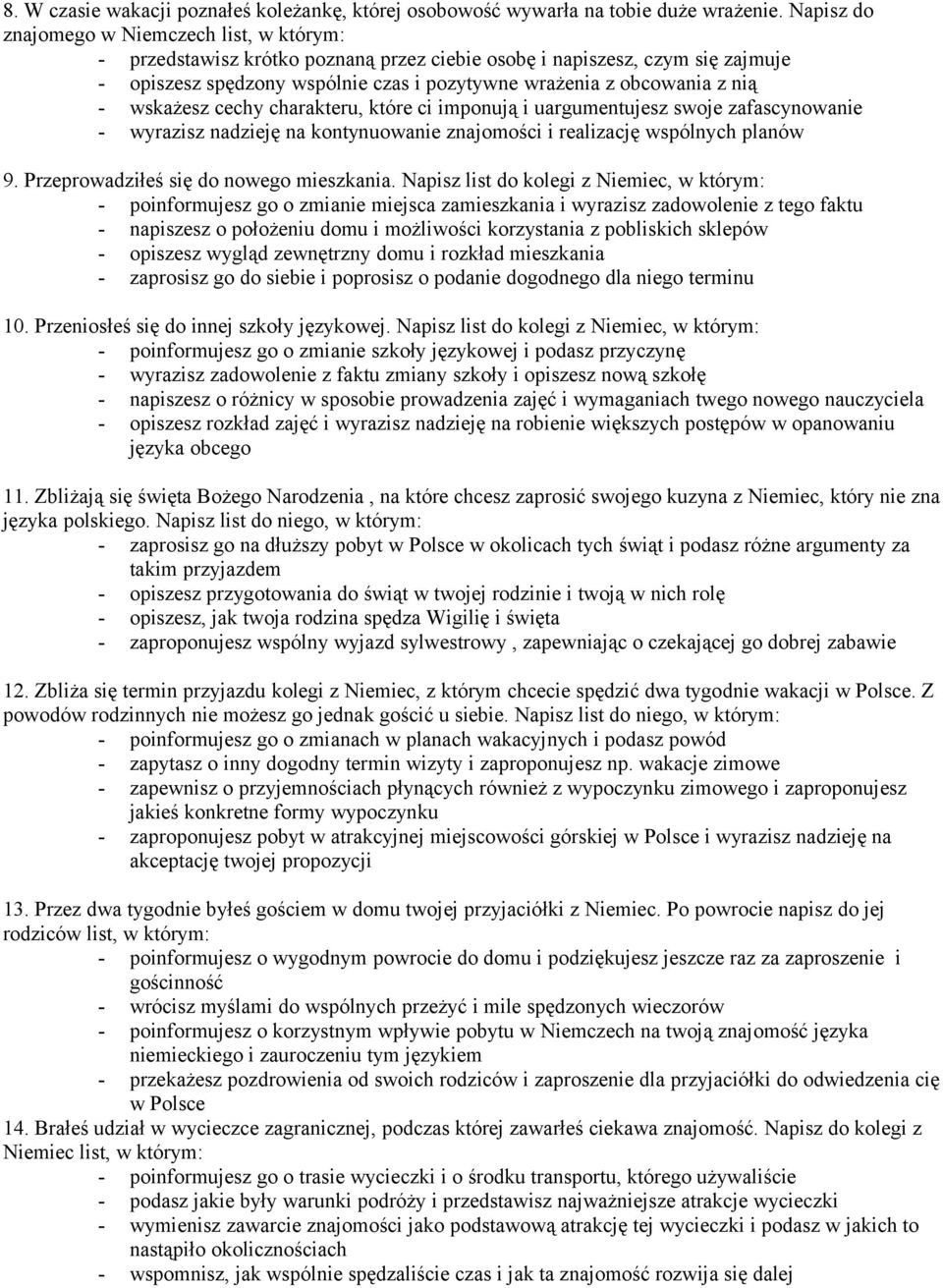 - wskażesz cechy charakteru, które ci imponują i uargumentujesz swoje zafascynowanie - wyrazisz nadzieję na kontynuowanie znajomości i realizację wspólnych planów 9.