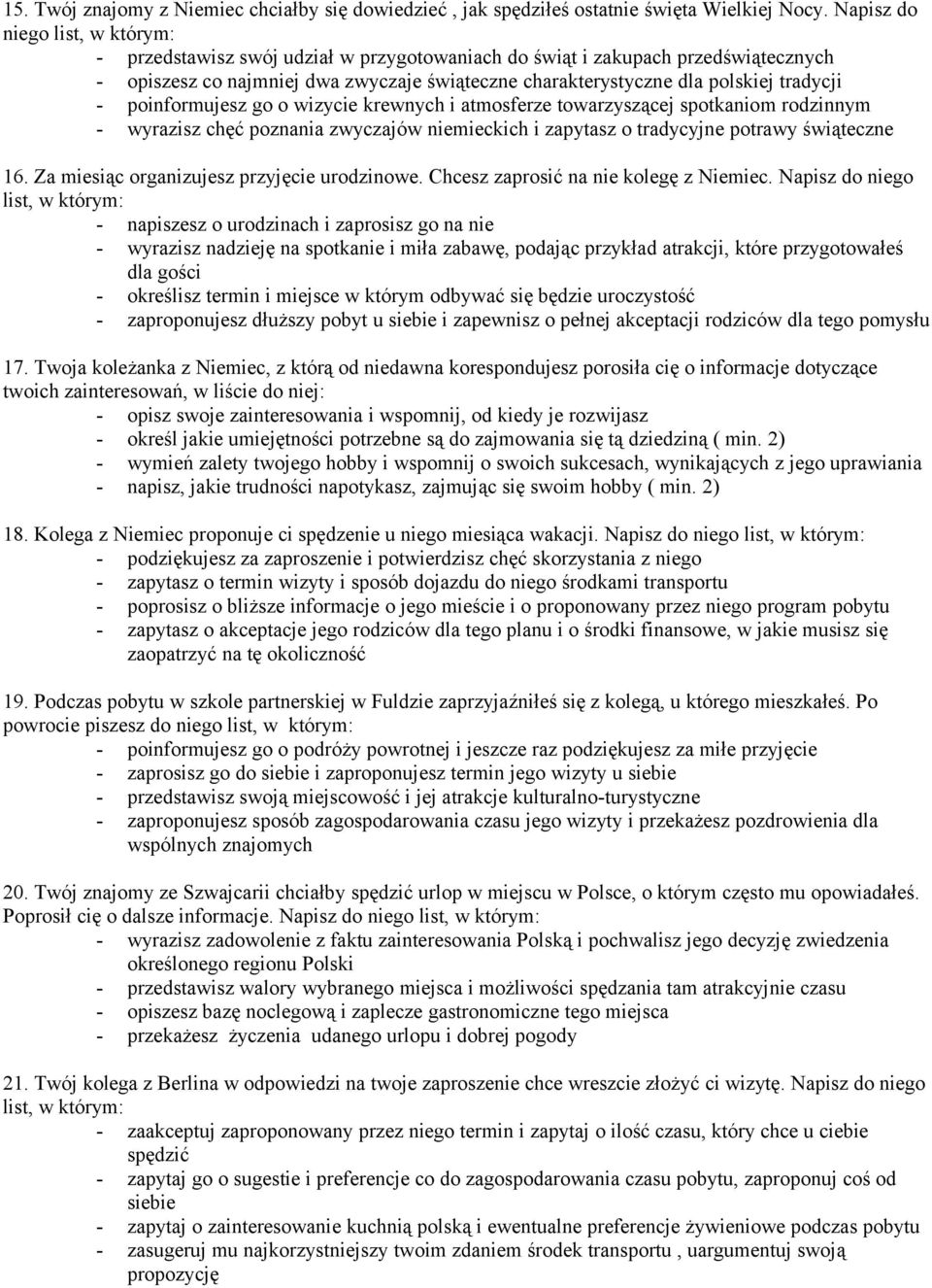 tradycji - poinformujesz go o wizycie krewnych i atmosferze towarzyszącej spotkaniom rodzinnym - wyrazisz chęć poznania zwyczajów niemieckich i zapytasz o tradycyjne potrawy świąteczne 16.