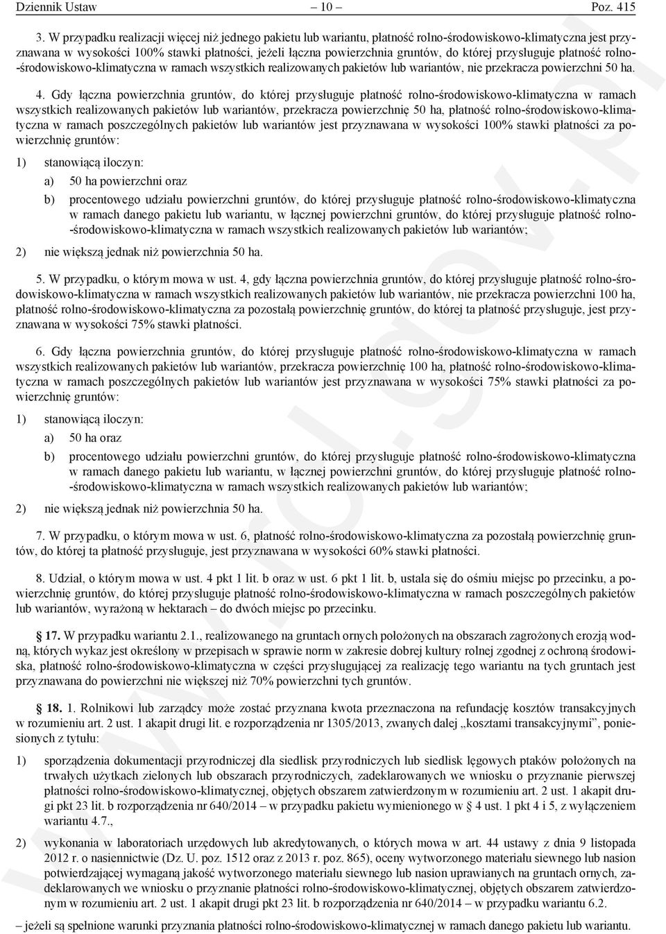 której przysługuje płatność rolno- -środowiskowo-klimatyczna w ramach wszystkich realizowanych pakietów lub wariantów, nie przekracza powierzchni 50 ha. 4.