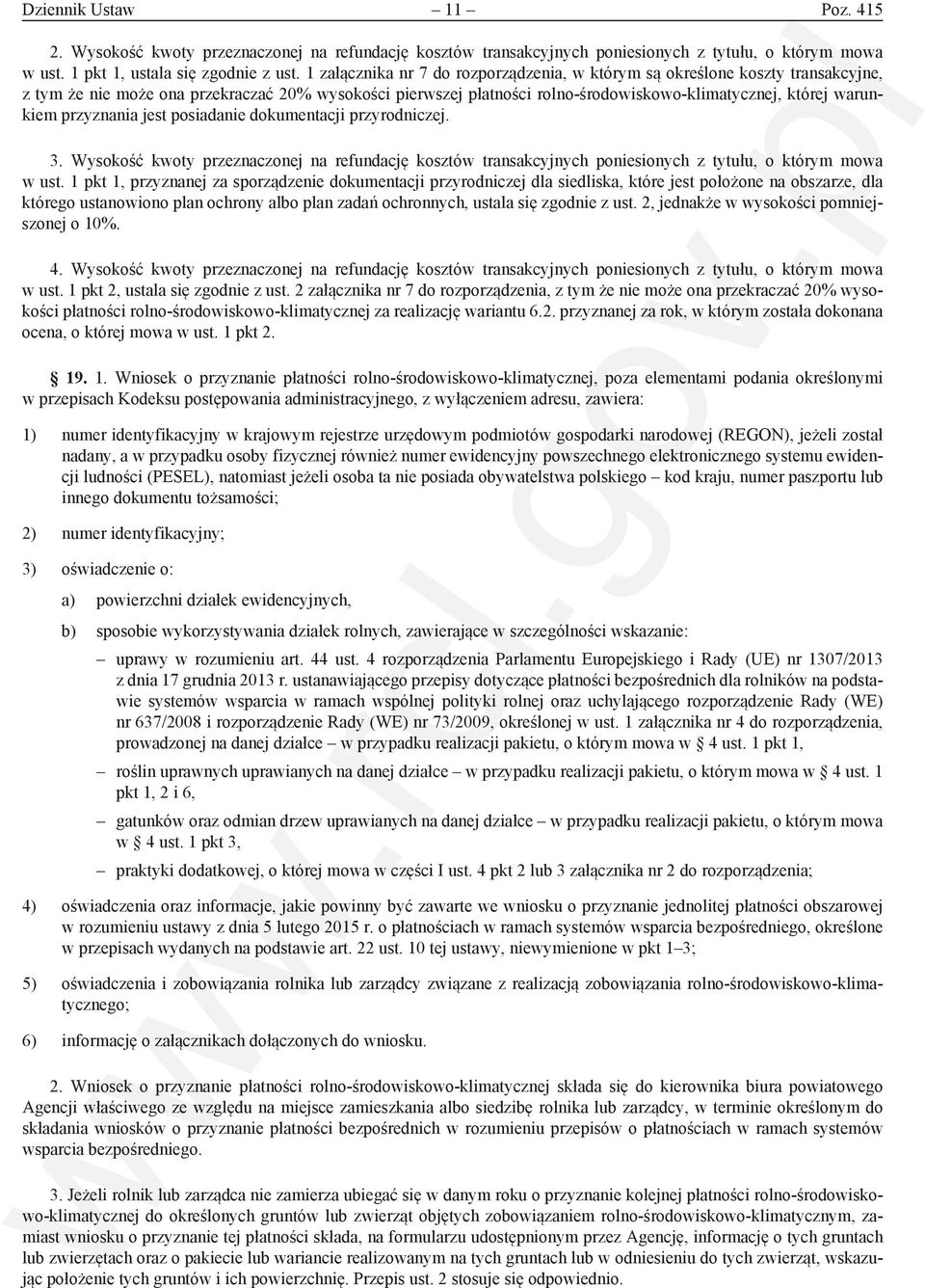 przyznania jest posiadanie dokumentacji przyrodniczej. 3. Wysokość kwoty przeznaczonej na refundację kosztów transakcyjnych poniesionych z tytułu, o którym mowa w ust.