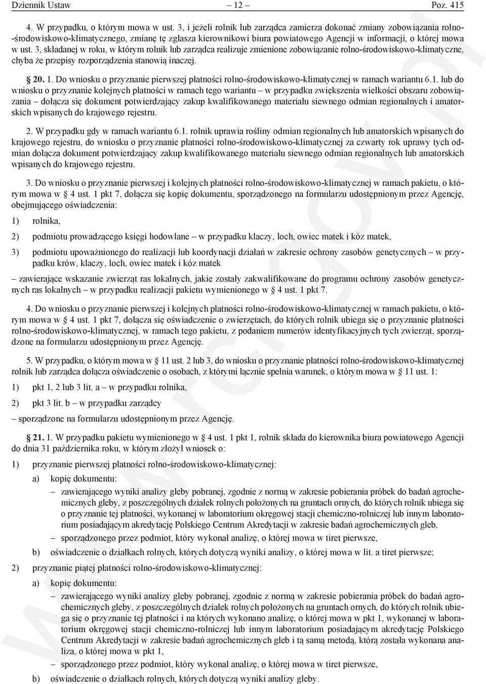 3, składanej w roku, w którym rolnik lub zarządca realizuje zmienione zobowiązanie rolno-środowiskowo-klimatyczne, chyba że przepisy rozporządzenia stanowią inaczej. 20. 1.