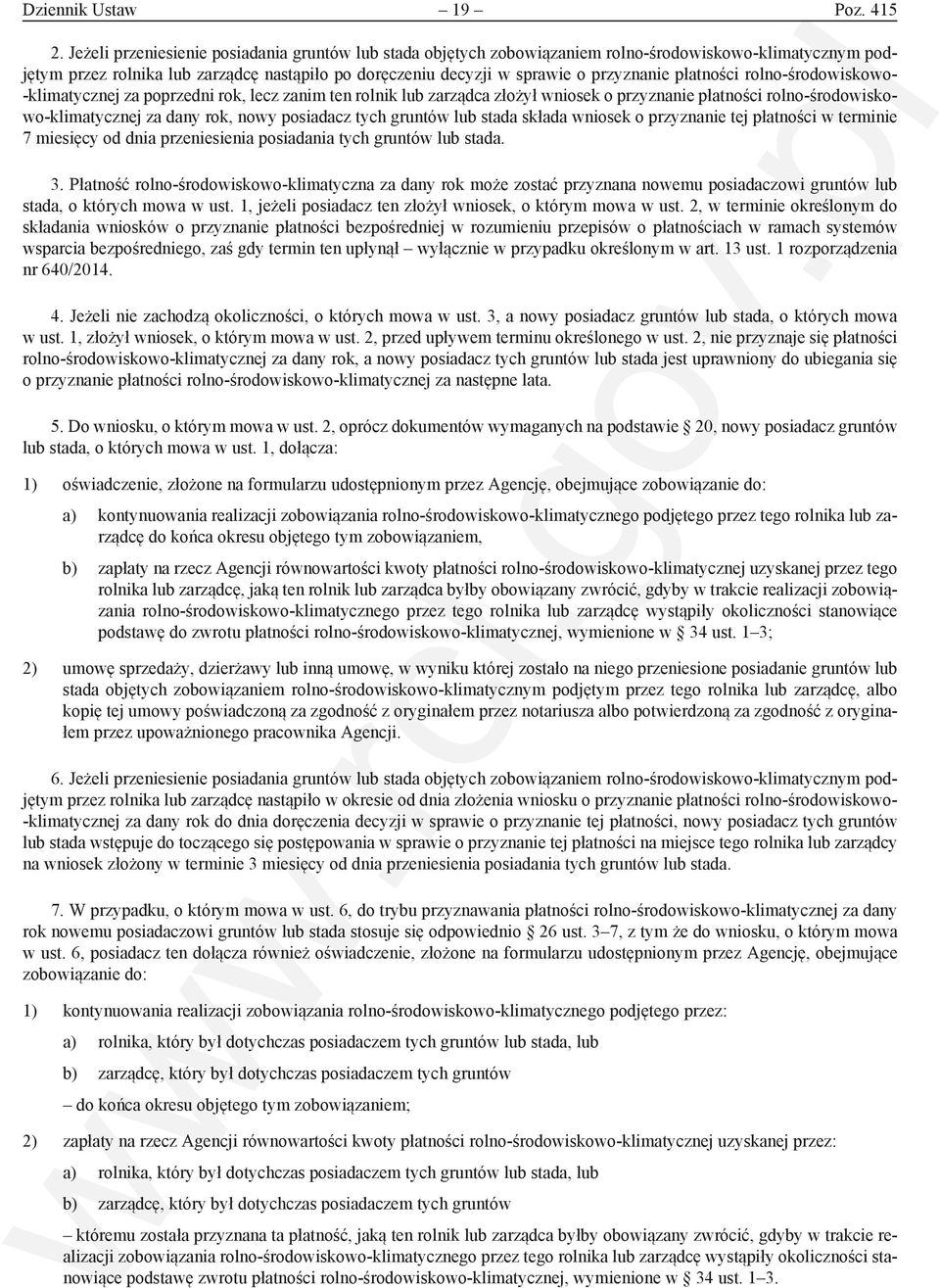 płatności rolno-środowiskowo- -klimatycznej za poprzedni rok, lecz zanim ten rolnik lub zarządca złożył wniosek o przyznanie płatności rolno-środowiskowo-klimatycznej za dany rok, nowy posiadacz tych