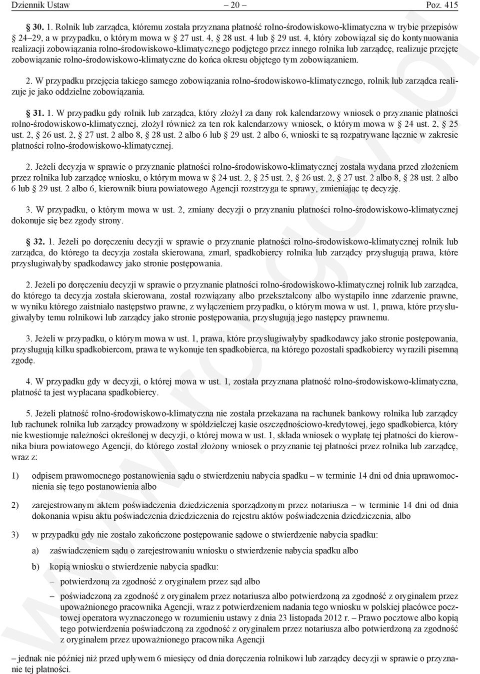 4, który zobowiązał się do kontynuowania realizacji zobowiązania rolno-środowiskowo-klimatycznego podjętego przez innego rolnika lub zarządcę, realizuje przejęte zobowiązanie