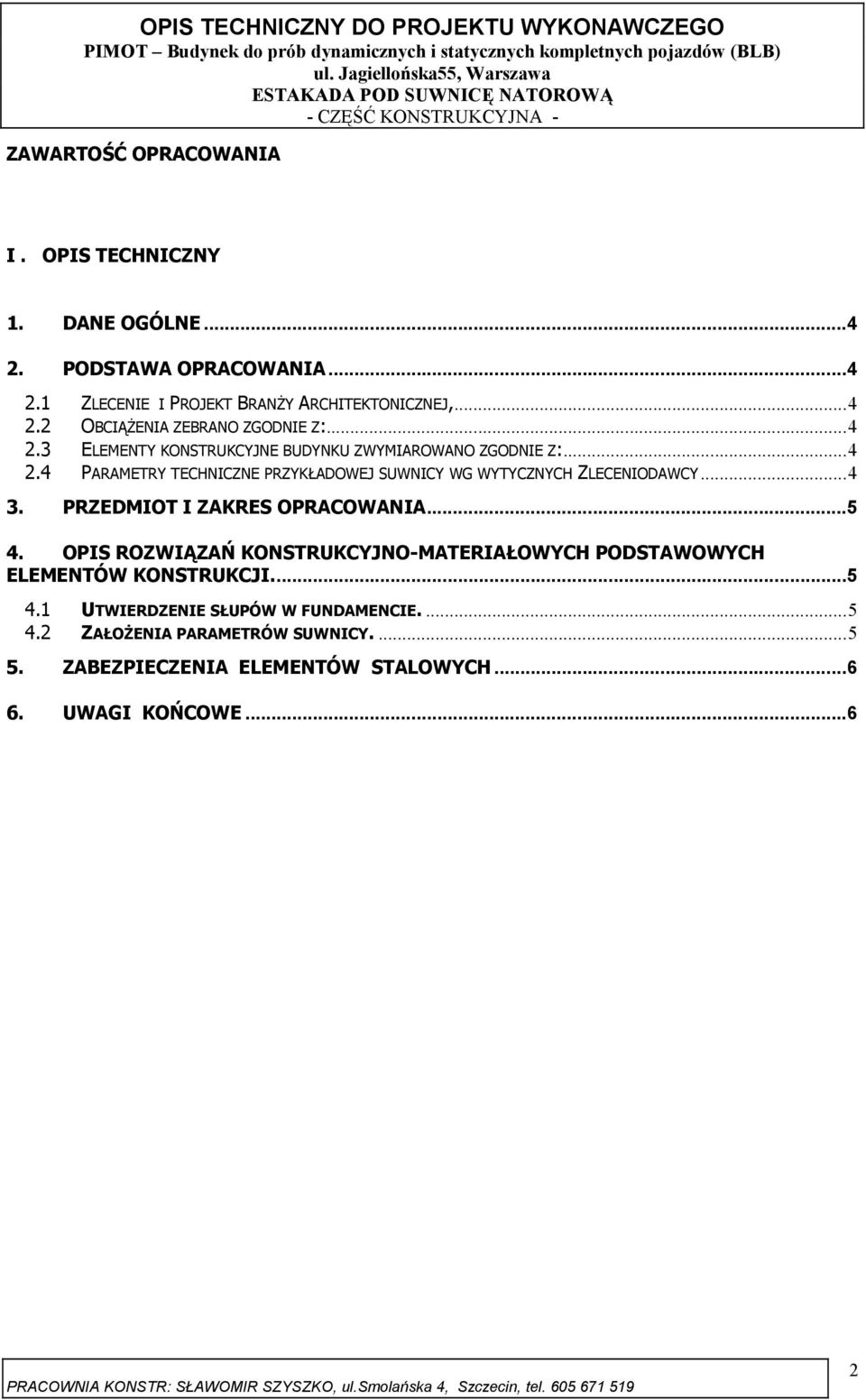 PRZEDMIOT I ZAKRES OPRACOWANIA...5 4. OPIS ROZWIĄZAŃ KONSTRUKCYJNO-MATERIAŁOWYCH PODSTAWOWYCH ELEMENTÓW KONSTRUKCJI...5 4.1 UTWIERDZENIE SŁUPÓW W FUNDAMENCIE.