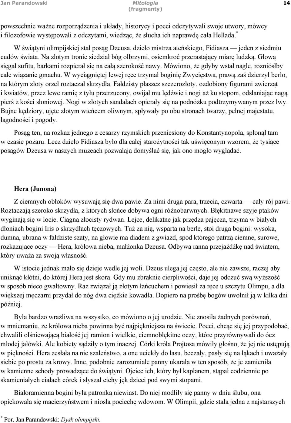 Głową sięgał sufitu, barkami rozpierał się na całą szerokość nawy. Mówiono, że gdyby wstał nagle, rozniósłby całe wiązanie gmachu.